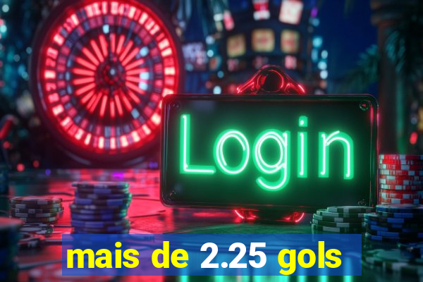 mais de 2.25 gols